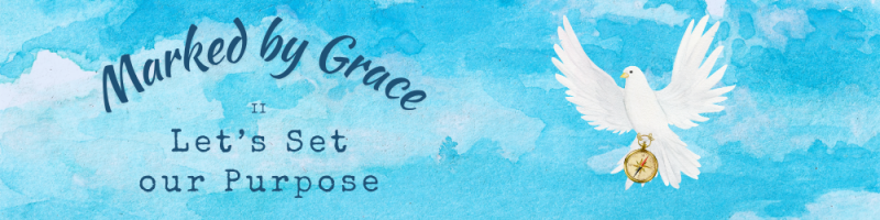 Marked by Grace - 2 - Let's Set our Purpose