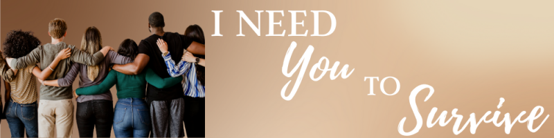 I Need You to Survive